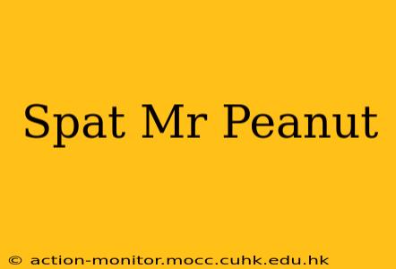 Spat Mr Peanut