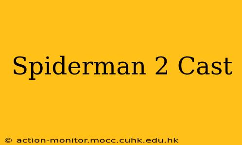 Spiderman 2 Cast