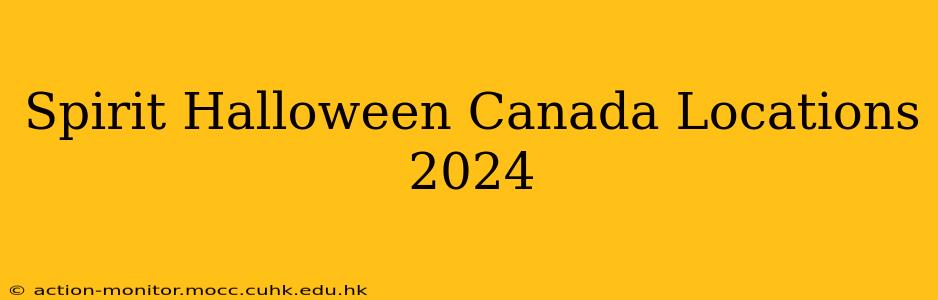 Spirit Halloween Canada Locations 2024