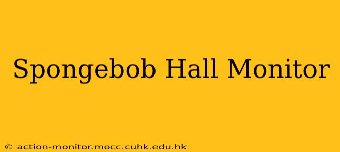 Spongebob Hall Monitor