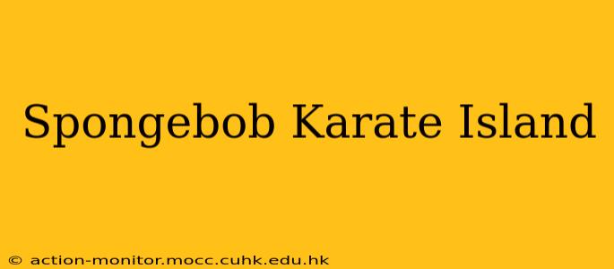 Spongebob Karate Island