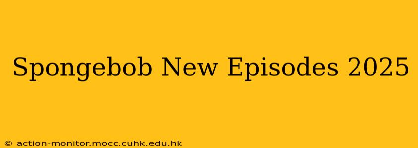 Spongebob New Episodes 2025