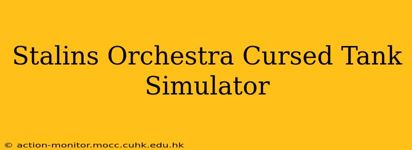 Stalins Orchestra Cursed Tank Simulator