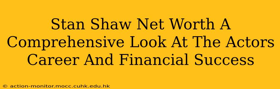 Stan Shaw Net Worth A Comprehensive Look At The Actors Career And Financial Success