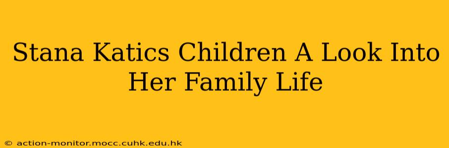 Stana Katics Children A Look Into Her Family Life