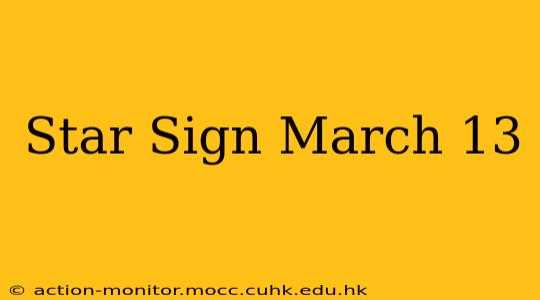 Star Sign March 13