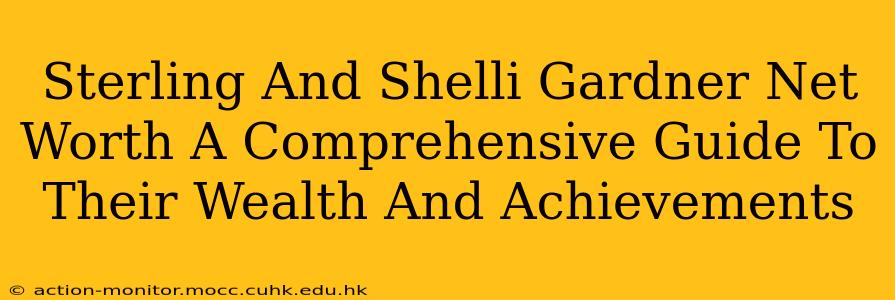 Sterling And Shelli Gardner Net Worth A Comprehensive Guide To Their Wealth And Achievements