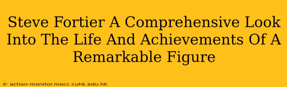 Steve Fortier A Comprehensive Look Into The Life And Achievements Of A Remarkable Figure