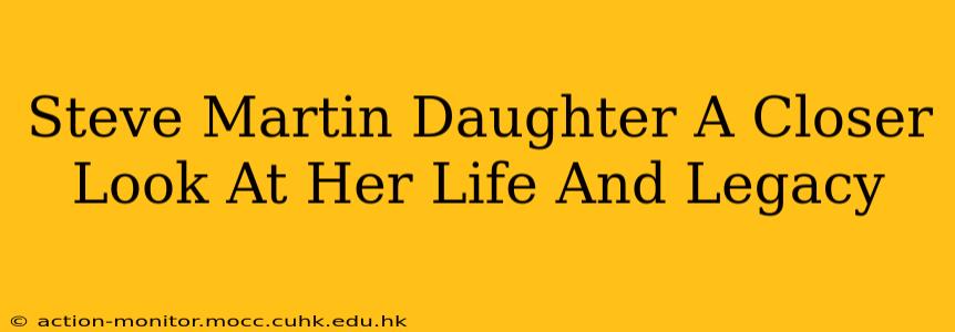 Steve Martin Daughter A Closer Look At Her Life And Legacy