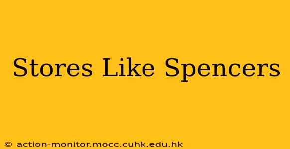 Stores Like Spencers