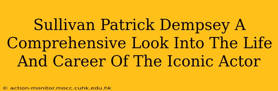 Sullivan Patrick Dempsey A Comprehensive Look Into The Life And Career Of The Iconic Actor