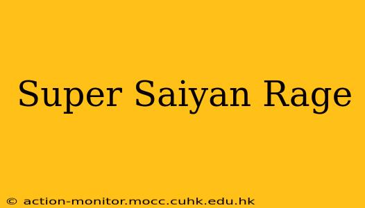 Super Saiyan Rage