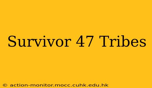 Survivor 47 Tribes
