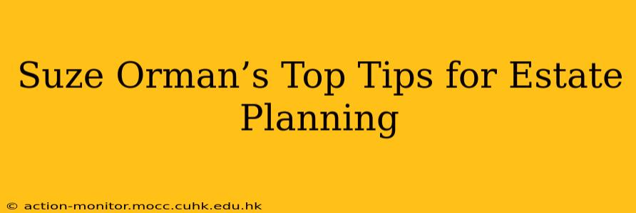 Suze Orman’s Top Tips for Estate Planning