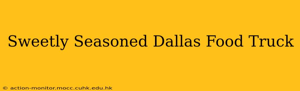 Sweetly Seasoned Dallas Food Truck