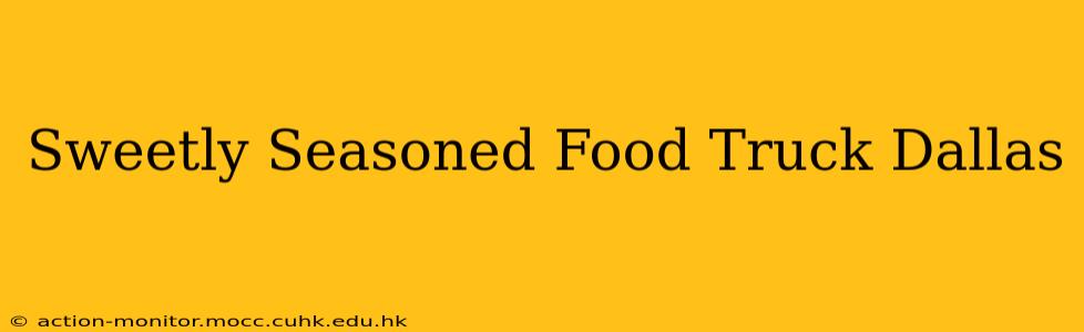 Sweetly Seasoned Food Truck Dallas