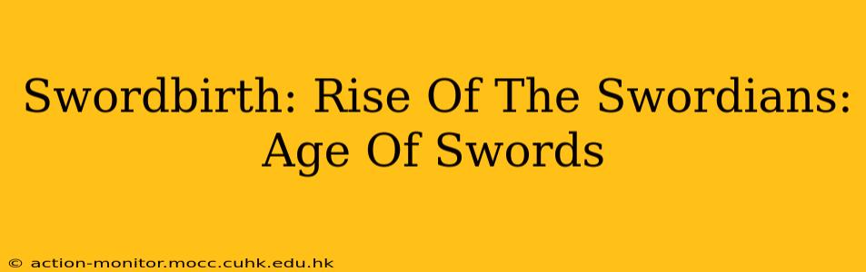 Swordbirth: Rise Of The Swordians: Age Of Swords