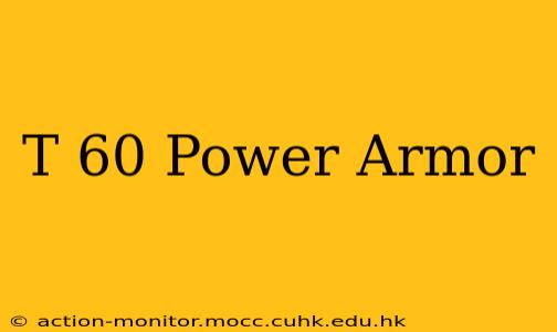 T 60 Power Armor