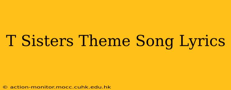 T Sisters Theme Song Lyrics