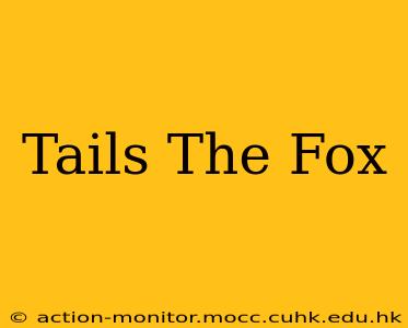 Tails The Fox