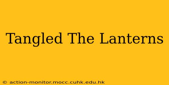 Tangled The Lanterns