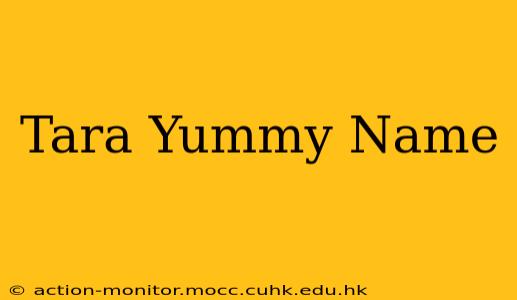 Tara Yummy Name