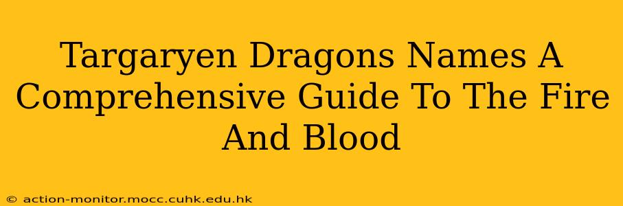 Targaryen Dragons Names A Comprehensive Guide To The Fire And Blood