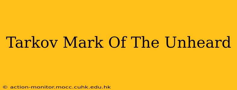 Tarkov Mark Of The Unheard