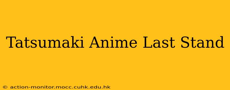 Tatsumaki Anime Last Stand
