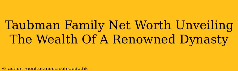 Taubman Family Net Worth Unveiling The Wealth Of A Renowned Dynasty