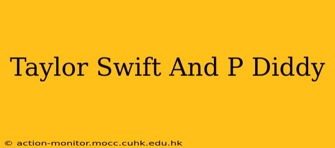 Taylor Swift And P Diddy