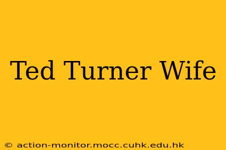 Ted Turner Wife