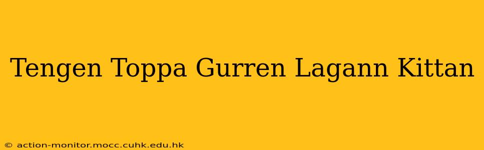 Tengen Toppa Gurren Lagann Kittan