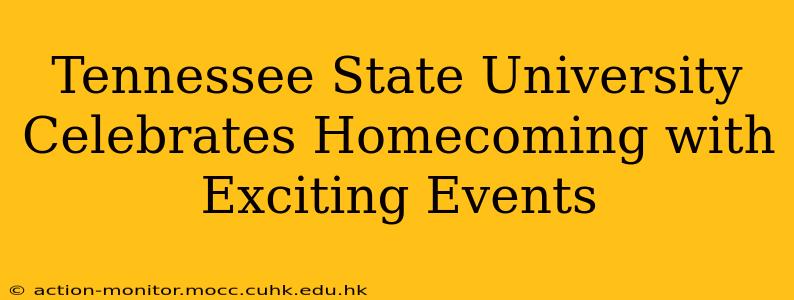 Tennessee State University Celebrates Homecoming with Exciting Events
