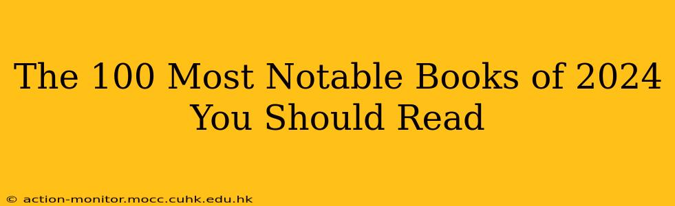 The 100 Most Notable Books of 2024 You Should Read