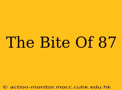 The Bite Of 87