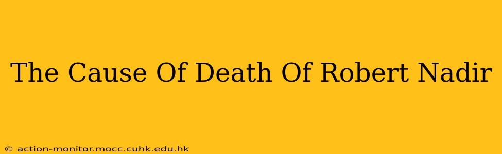 The Cause Of Death Of Robert Nadir