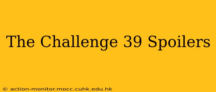 The Challenge 39 Spoilers