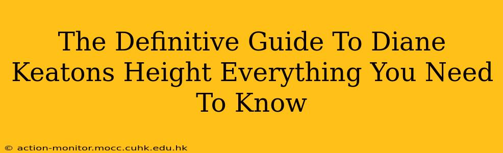The Definitive Guide To Diane Keatons Height Everything You Need To Know