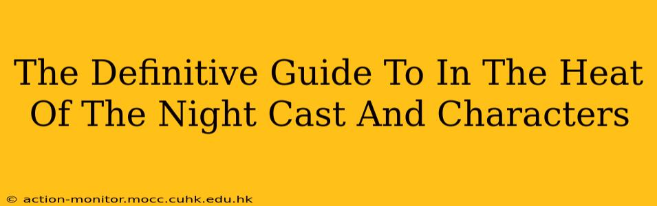 The Definitive Guide To In The Heat Of The Night Cast And Characters