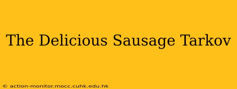 The Delicious Sausage Tarkov