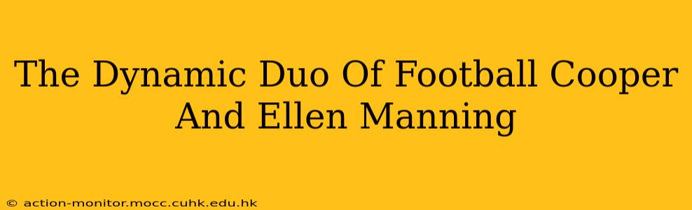 The Dynamic Duo Of Football Cooper And Ellen Manning