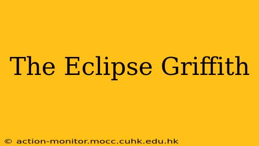 The Eclipse Griffith