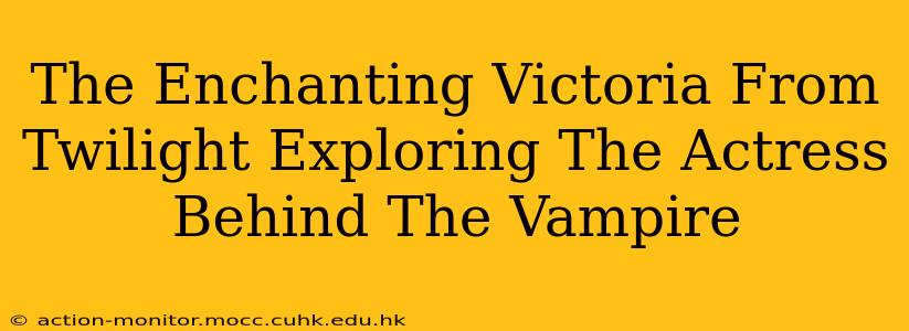 The Enchanting Victoria From Twilight Exploring The Actress Behind The Vampire