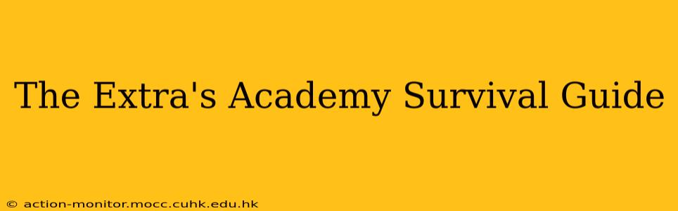 The Extra's Academy Survival Guide