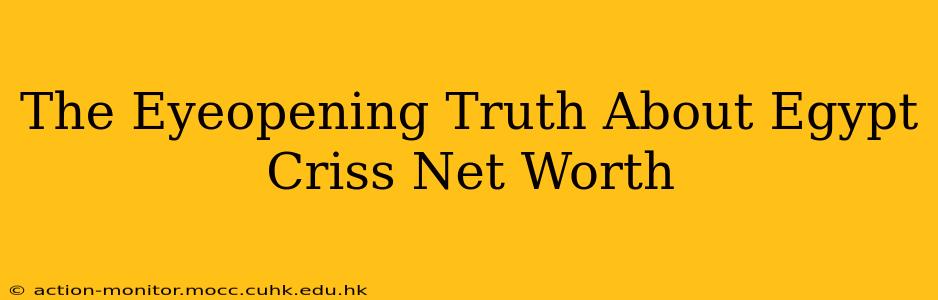 The Eyeopening Truth About Egypt Criss Net Worth