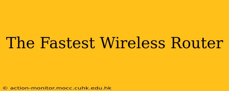 The Fastest Wireless Router