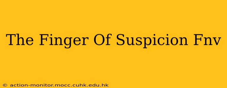 The Finger Of Suspicion Fnv