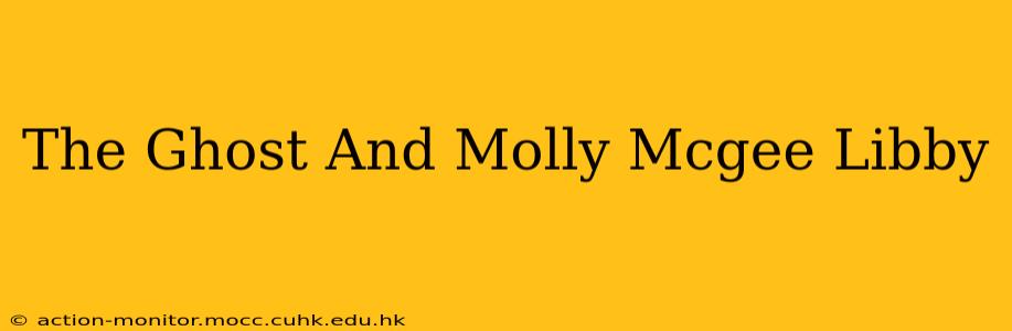 The Ghost And Molly Mcgee Libby