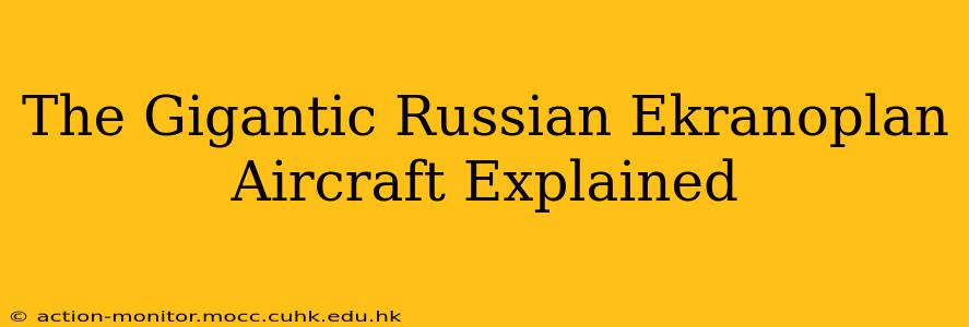 The Gigantic Russian Ekranoplan Aircraft Explained